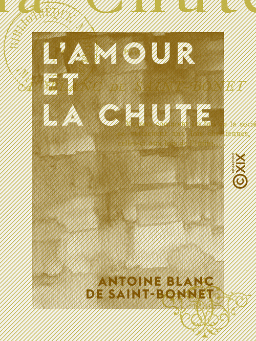 Couverture ebook de L'Amour et la Chute, de Antoine Blanc De Saint-Bonnet
