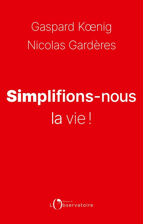 Couverture ebook de Simplifions-nous la vie !, de Nicolas Gardères, Gaspard Koenig