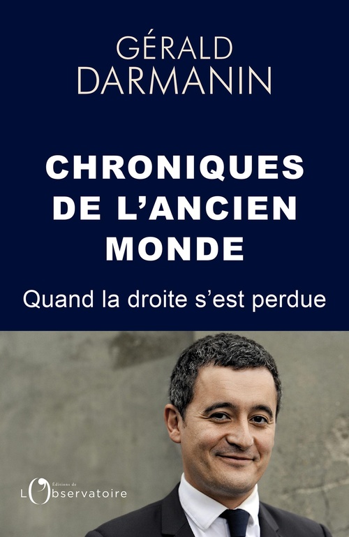ebook cover of Chroniques de l´ancien monde : Quand la droite s'est perdue, by Gérald Darmanin
