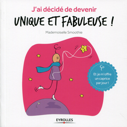ebook cover of J'ai décidé de devenir unique et fabuleuse !, by Mademoiselle smoothie