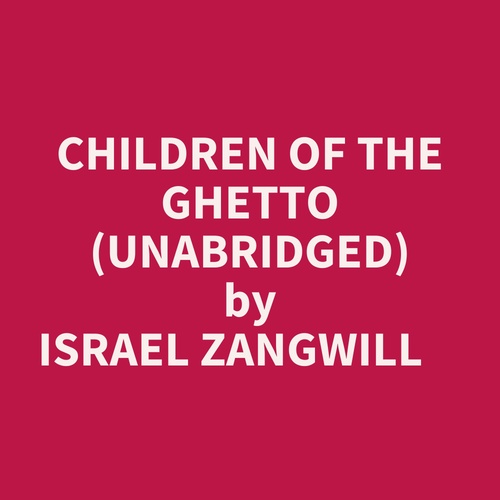 audiobook cover of Children Of The Ghetto (Unabridged), by Israel Zangwill