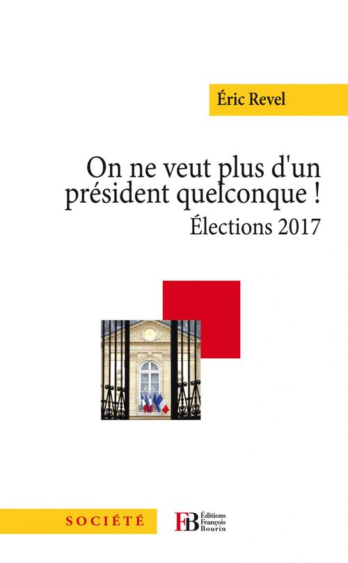 Couverture ebook de On ne veut plus d'un président quelconque - Elections 2017, de Eric Revel