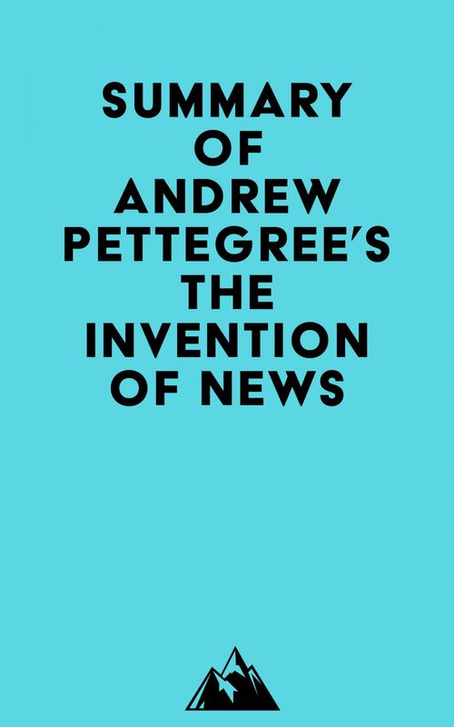 ebook cover of Summary of Andrew Pettegree's The Invention of News, by Everest Media