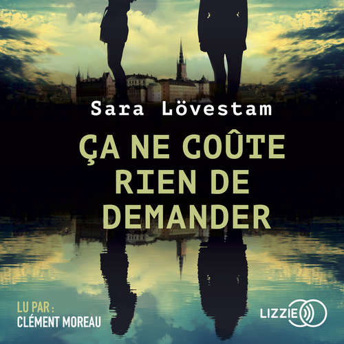 audiobook cover of Ca ne coûte rien de demander, by Sara Lovestam