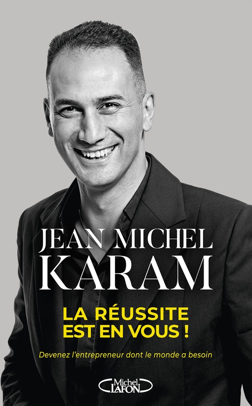 Couverture ebook de La réussite est en vous ! - Devenez l'entrepreneur dont le monde a besoin, de Jean Michel Karam