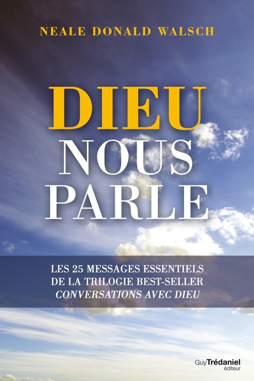 Couverture ebook de Dieu nous parle - Les 25 messages essentiels de la trilogie best-sellers Conversations avec Dieu, de Neale Donald Walsch