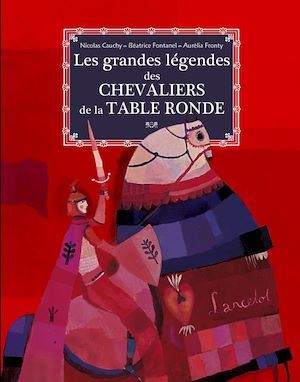 ebook cover of Les grandes légendes des chevaliers de la table ronde, by Nicolas Cauchy, Béatrice Fontanel
