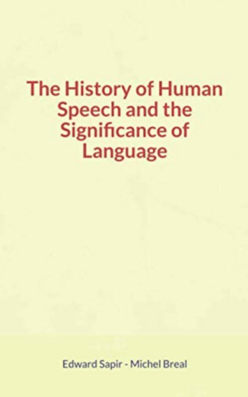 ebook cover of The History of Human Speech and the Significance of Language, by Edward Sapir, Michel Breal