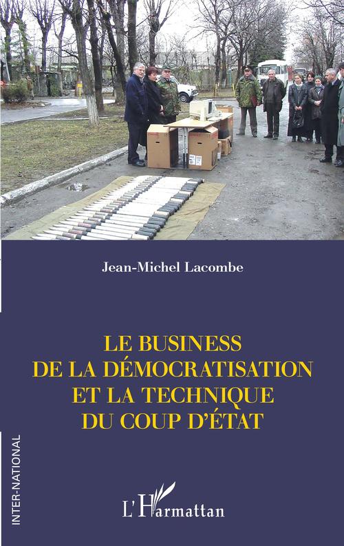 Couverture ebook de Le business de la démocratisation et la technique du coup d'Etat, de Jean-michel Lacombe