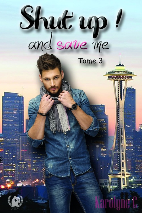 Couverture ebook de Shut up ! And save me - Tome 3  (Saga de romance), de Karolyne C.