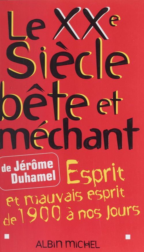 Couverture ebook de Le XXe siècle bête et méchant : esprit et mauvais esprit de 1900 à nos jours, de Jérôme Duhamel