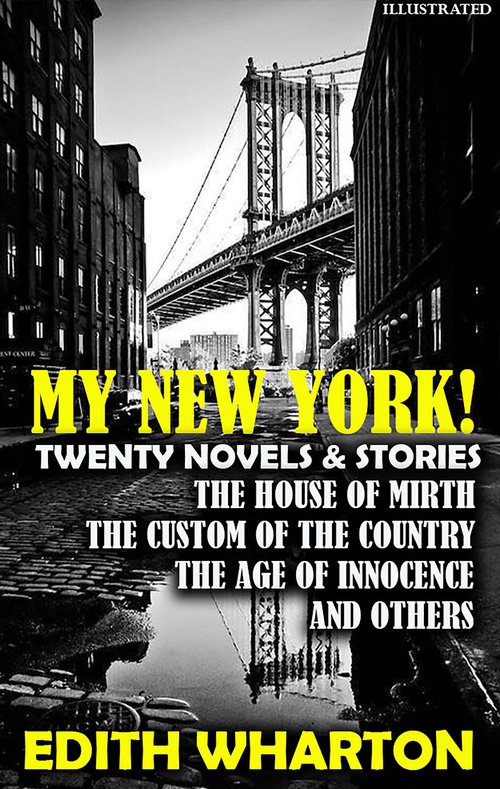 ebook cover of My New York! Twenty Novels & Stories. Illustrated, by Edith Wharton