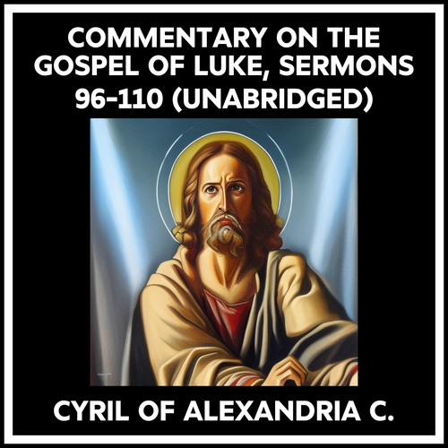 Couverture audiobook de Commentary On The Gospel Of Luke, Sermons 96-110 (Unabridged), de Cyril Of Alexandria C.