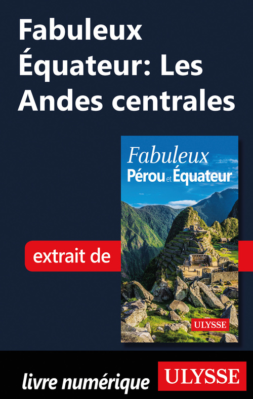 Couverture ebook de Fabuleux Equateur: Les Andes centrales, de Alain Legault