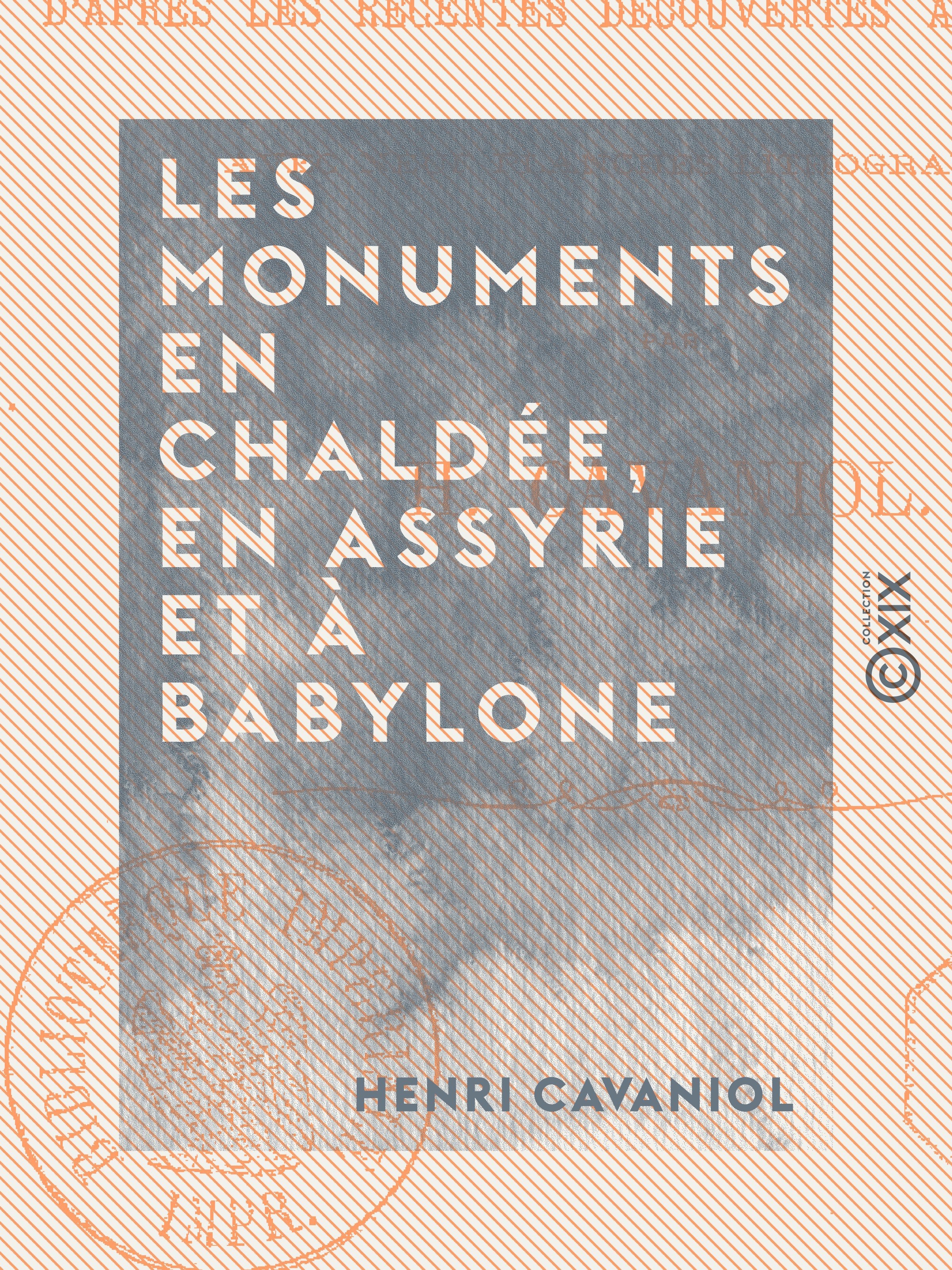 Couverture ebook de Les Monuments en Chaldée, en Assyrie et à Babylone - D'après les récentes découvertes archéologiques, de Henri Cavaniol
