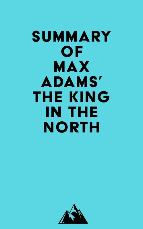 Couverture ebook de Summary of Max Adams' The King in the North, de Everest Media