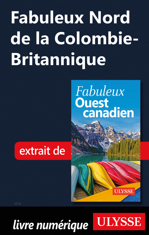 ebook cover of Fabuleux Nord de la Colombie-Britannique, by Annie Gilbert