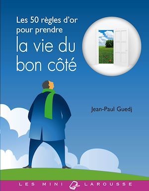 Couverture ebook de Les 50 règles d'or pour prendre la vie du bon côté, de Jean-Paul Guedj