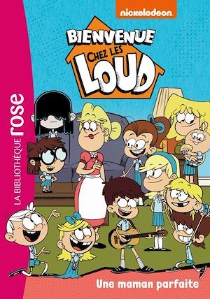 ebook cover of Bienvenue chez les Loud 28 - Une maman parfaite, by Collectif