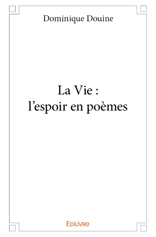 Couverture ebook de La Vie : l'espoir en poèmes, de Dominique Douine