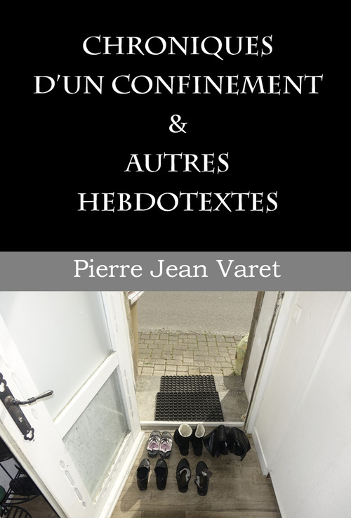 ebook cover of Chroniques d'un confinement et autres hebdotextes, by Pierre Jean Varet