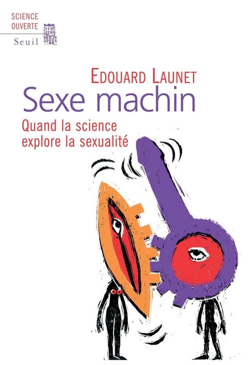 Couverture ebook de Sexe Machin. Quand la science explore la sexualité, de Launet Edouard