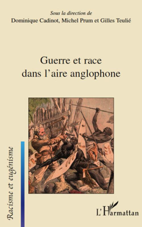 Couverture ebook de Guerre et race dans l'aire anglophone, de Dominique Cadinot, Michel Prum, Gilles Teulié
