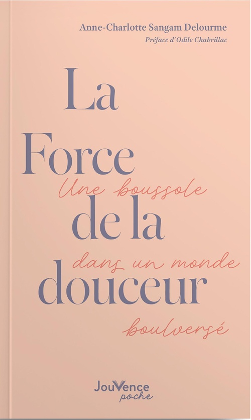 Couverture ebook de La Force de la douceur : Une boussole dans un monde bouleversé, de Anne-Charlotte Sangam Delourme