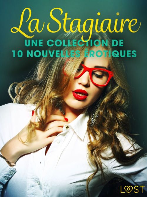 Couverture ebook de La Stagiaire - Une collection de 10 nouvelles érotiques, de Elena Lund, Fabien Dumaitre, Louise Manook, Sara Agnes L, Terne Terkildsen, Virginie Begaudeau