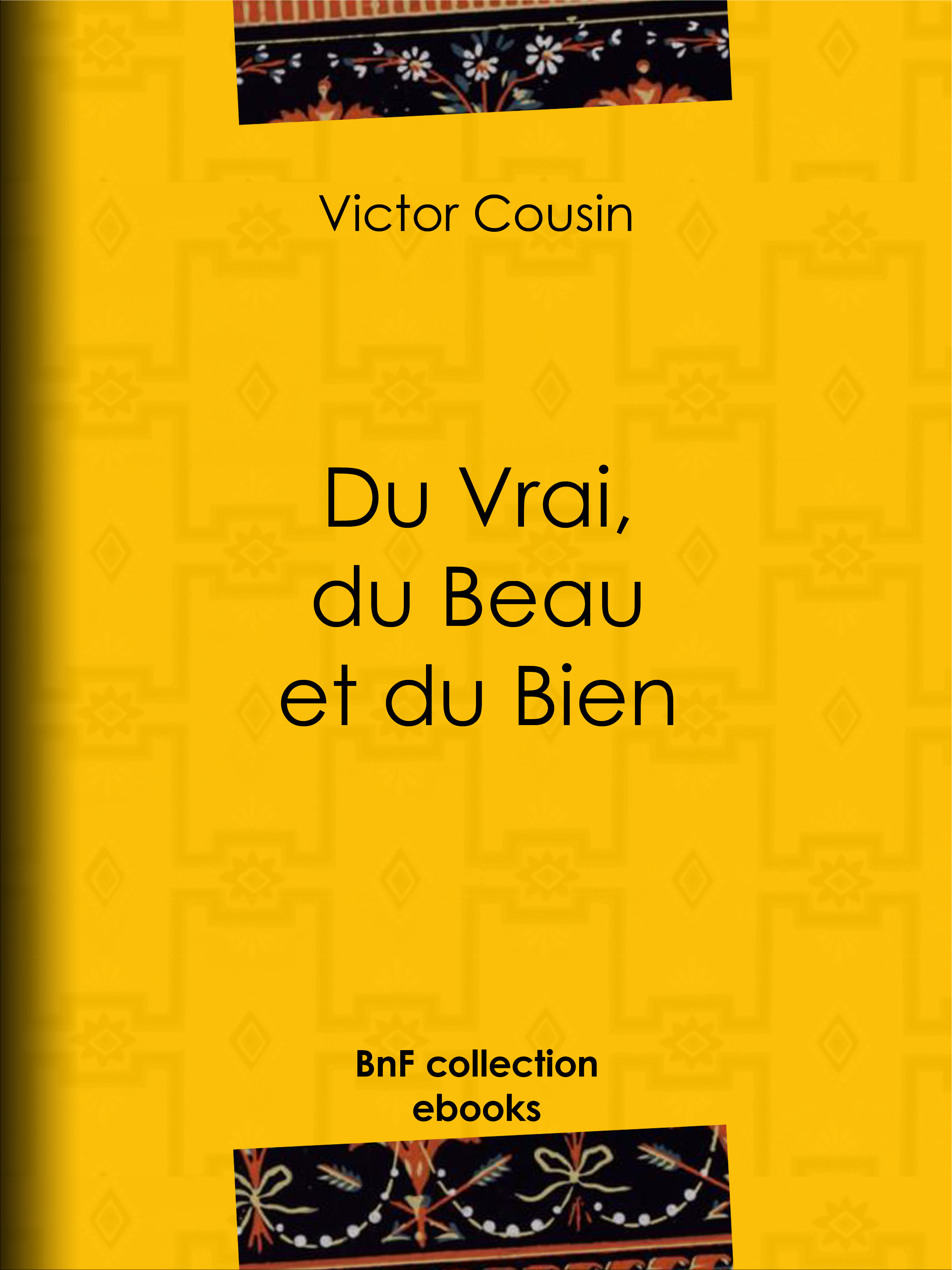 Couverture ebook de Du Vrai, du Beau et du Bien, de Victor Cousin
