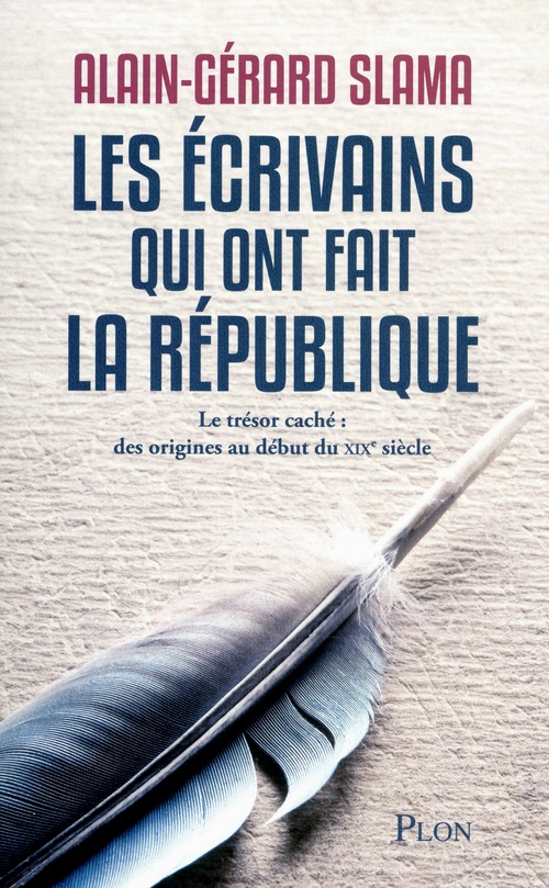 Couverture ebook de Les écrivains qui ont fait la République - Le trésor caché : des origines au début du XXIe siècle, de Alain-Gérard Slama