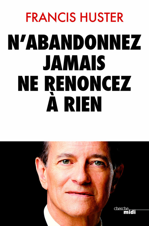 ebook cover of N'abandonnez jamais, ne renoncez à rien, by Francis Huster