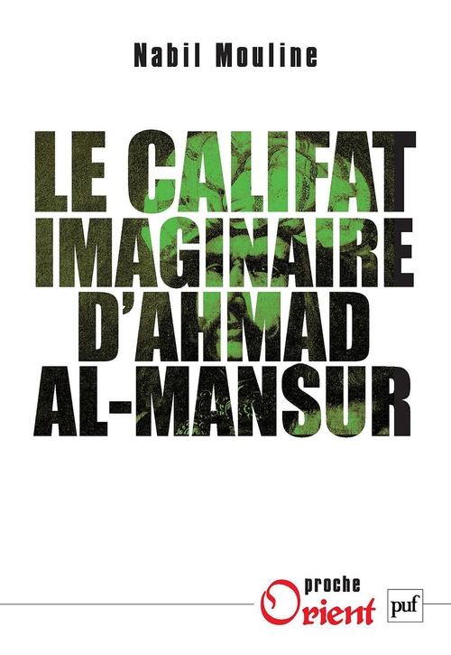 Couverture ebook de Le califat imaginaire d'Ahmad al-Mansûr : Pouvoir et diplomatie au Maroc au XVIe siècle, de Nabil Mouline