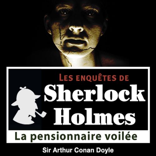 audiobook cover of La Pensionnaire voilée, une enquête de Sherlock Holmes, by Arthur Conan Doyle
