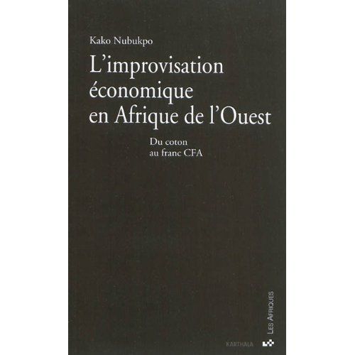 ebook cover of L'improvisation économique en Afrique de l'Ouest - Du coton au franc CFA, by Kako Nubukpo
