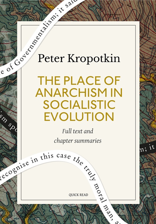 ebook cover of The Place of Anarchism in Socialistic Evolution: A Quick Read edition, by Peter Kropotkin, Quick Read