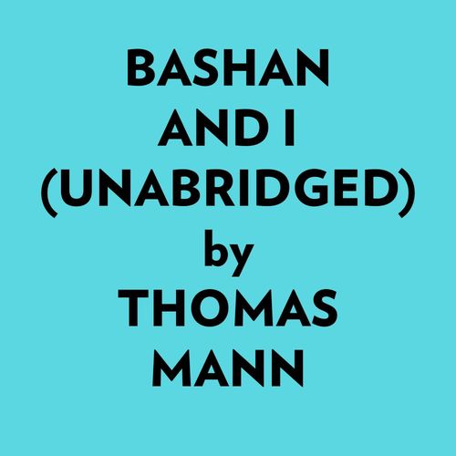 Couverture audiobook de Bashan And I (Unabridged), de Thomas Mann