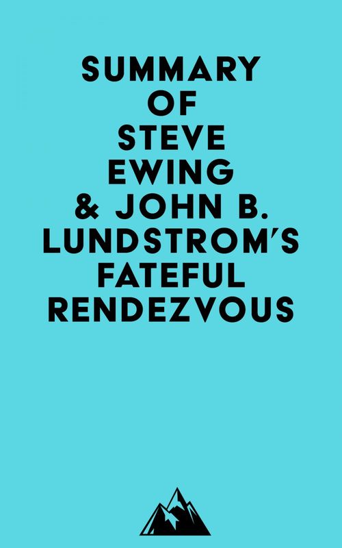 Couverture ebook de Summary of Steve Ewing & John B. Lundstrom's Fateful Rendezvous, de Everest Media