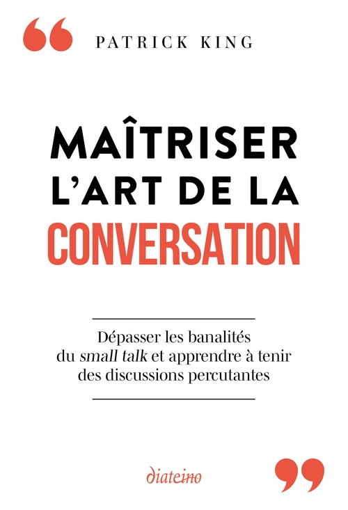 Couverture ebook de Maîtriser l'art de la conversation - Dépasser les banalités du small talk et apprendre à tenir des discussions percutantes, de Patrick King