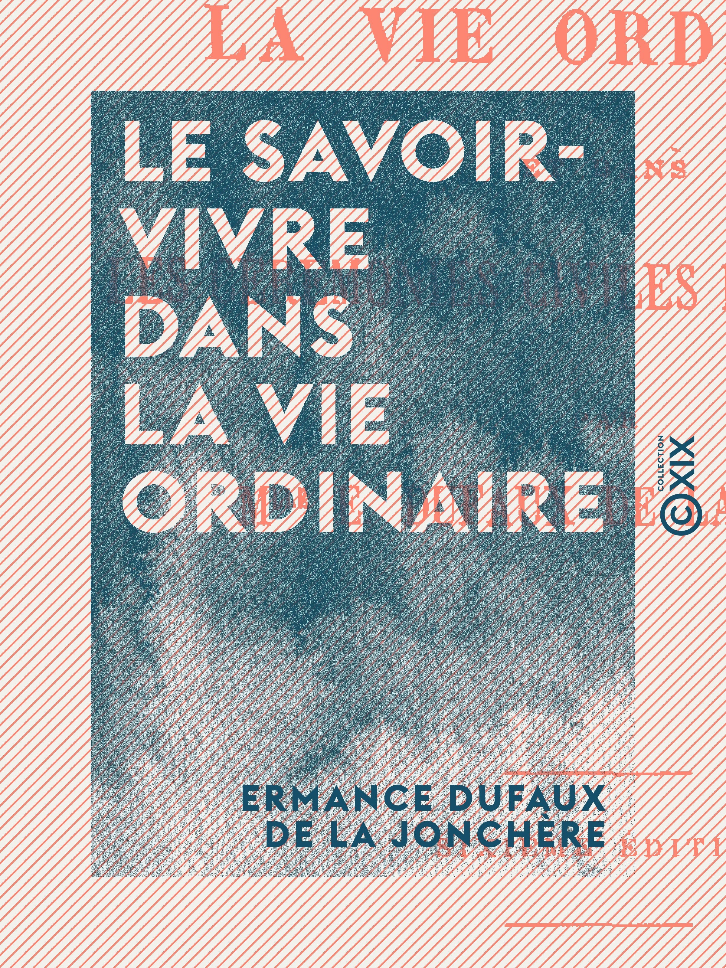 ebook cover of Le Savoir-Vivre dans la vie ordinaire, by Ermance Dufaux De La Jonchere