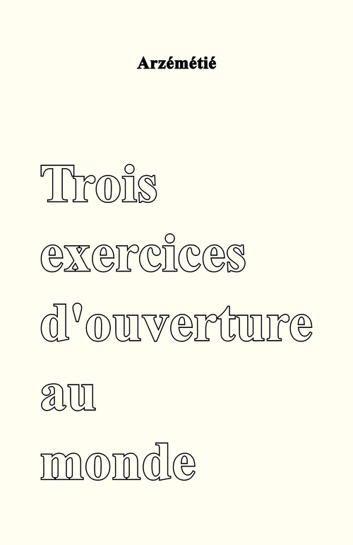 Couverture ebook de Trois exercices d'ouverture au monde, de Arzémétié