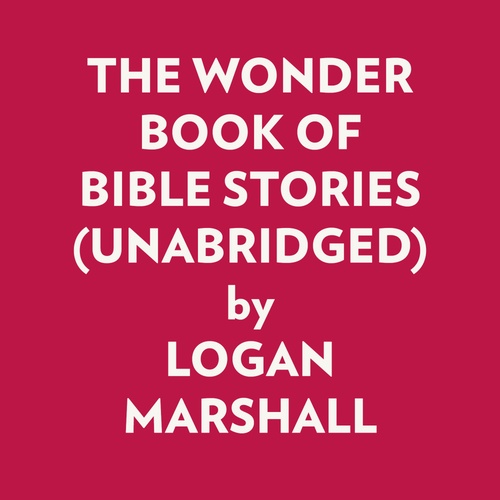 Couverture audiobook de THE WONDER BOOK OF BIBLE STORIES (UNABRIDGED), de Logan Marshall