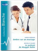 Couverture ebook de Ombre sur un mariage - Le patient de Maggie Holm (Harlequin Blanche), de Michelle Celmer, Sarah Morgan