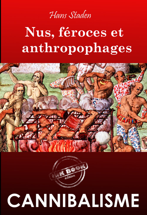 ebook cover of Nus, féroces et anthropophages. Enquête ethnographique annotée et illustrée sur les cannibales [Nouvelle édition entièrement revue et corrigée]., by Hans Staden, André Thevet