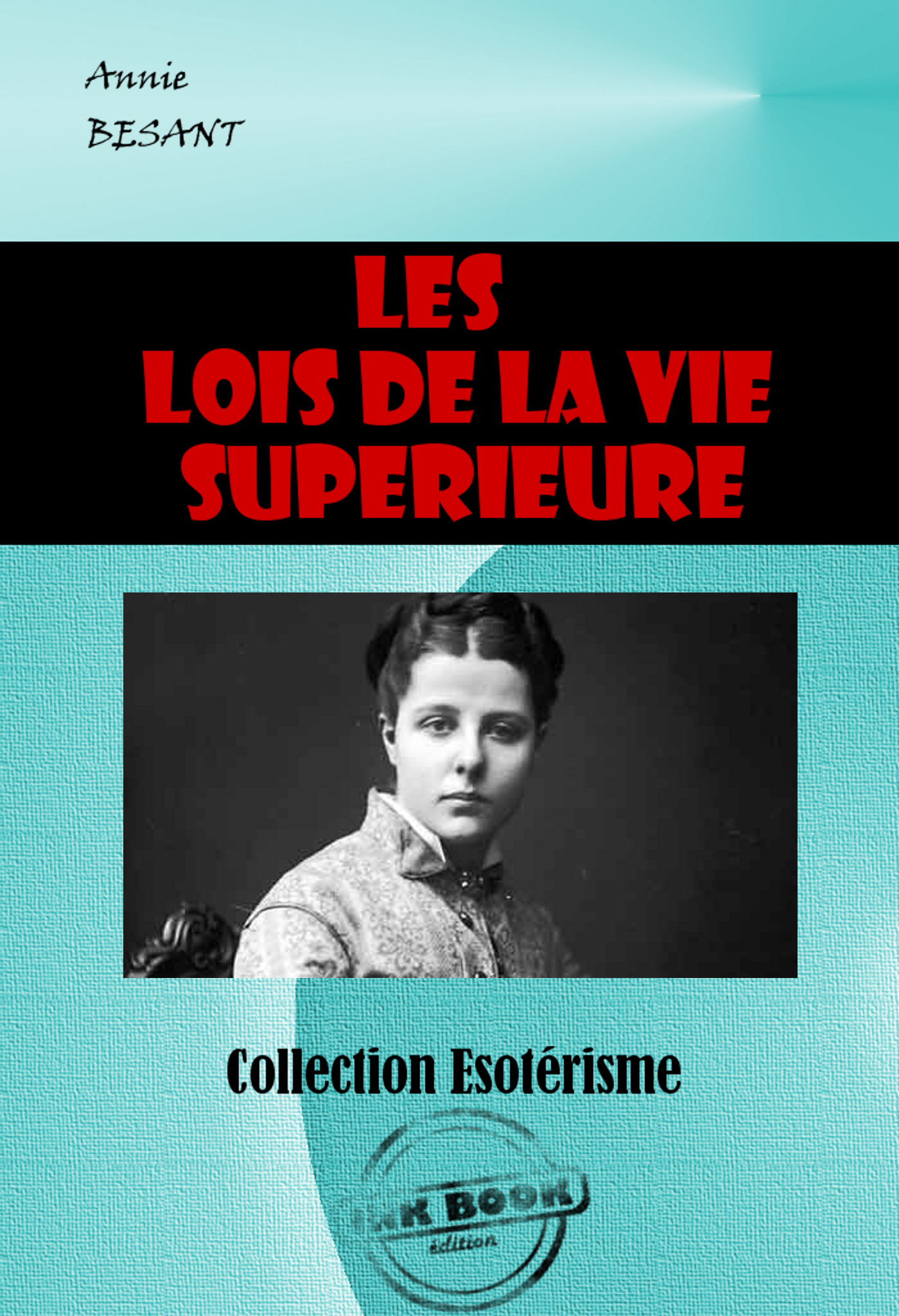 ebook cover of Les lois de la vie supérieure [édition intégrale revue et mise à jour], by Annie Besant