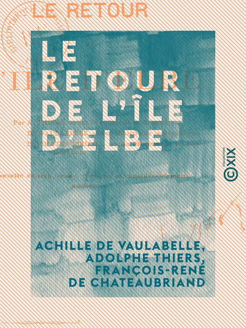ebook cover of Le Retour de l'île d'Elbe, by Francois-Rene De Chateaubriand, Achille De Vaulabelle, Adolphe Thiers