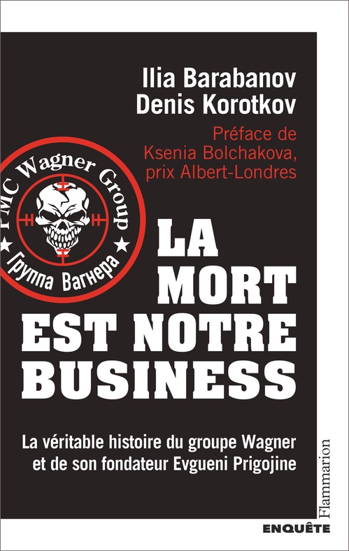 Couverture ebook de La mort est notre business. La véritable histoire du groupe Wagner et de son fondateur Evgueni Prigojine, de Ilia Barabanov, Denis Korotkov