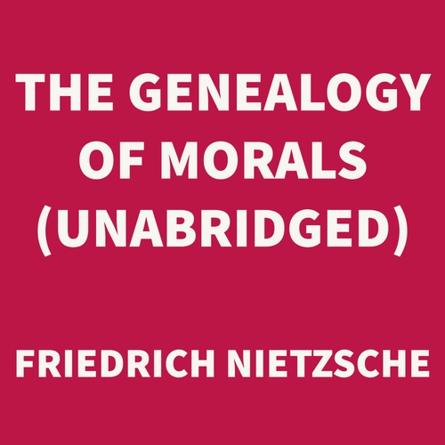 audiobook cover of The Genealogy of Morals (UNABRIDGED), by Friedrich Nietzsche