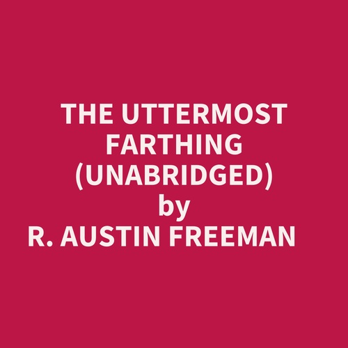 audiobook cover of The Uttermost Farthing (Unabridged), by R. Austin Freeman