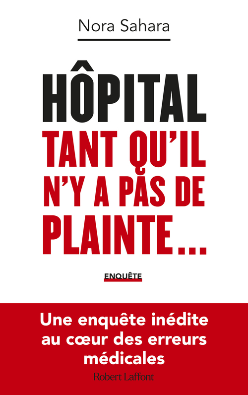 Couverture ebook de Hôpital : Tant qu'il n'y a pas de plainte... - Une enquête inédite au coeur des erreurs médicales, de Nora Sahara
